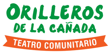 Orilleros de la Cañada · Teatro Comunitario